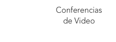 Conferencias 
de Video 
